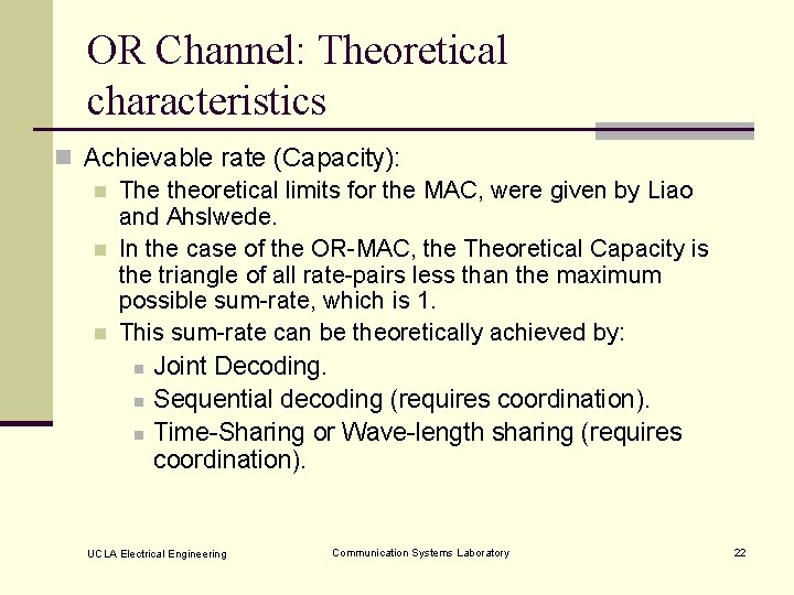 OR Channel: Theoretical characteristics n Achievable rate (Capacity): n The theoretical limits for the