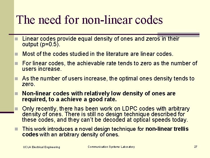 The need for non-linear codes n Linear codes provide equal density of ones and