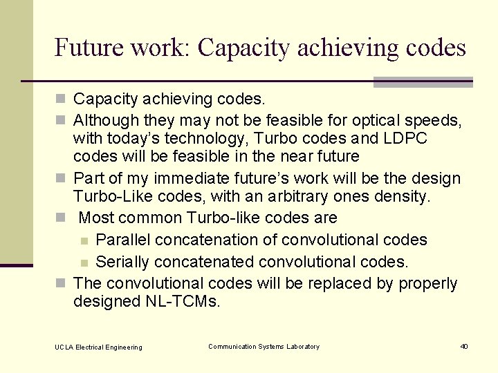 Future work: Capacity achieving codes n Capacity achieving codes. n Although they may not