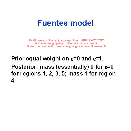 Fuentes model Prior equal weight on =0 and =1. Posterior: mass (essentially) 0 for