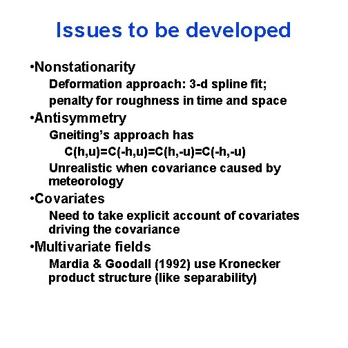 Issues to be developed • Nonstationarity Deformation approach: 3 -d spline fit; penalty for