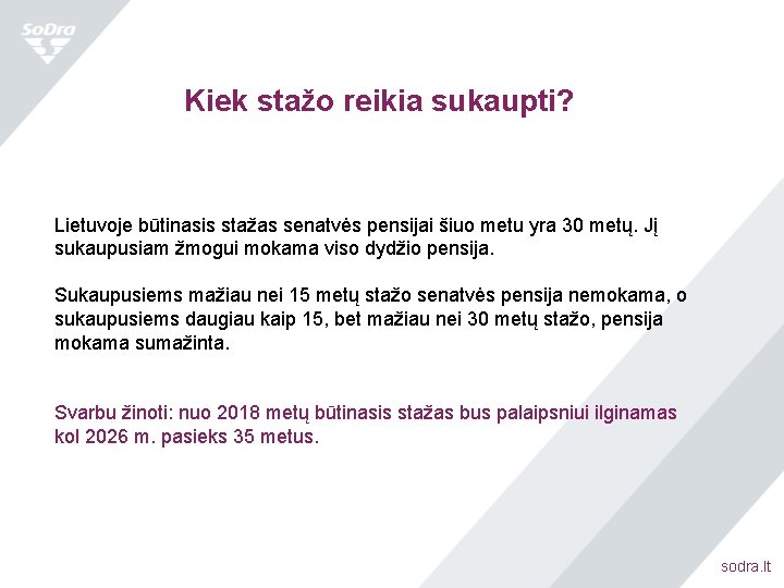 Kiek stažo reikia sukaupti? Lietuvoje būtinasis stažas senatvės pensijai šiuo metu yra 30 metų.