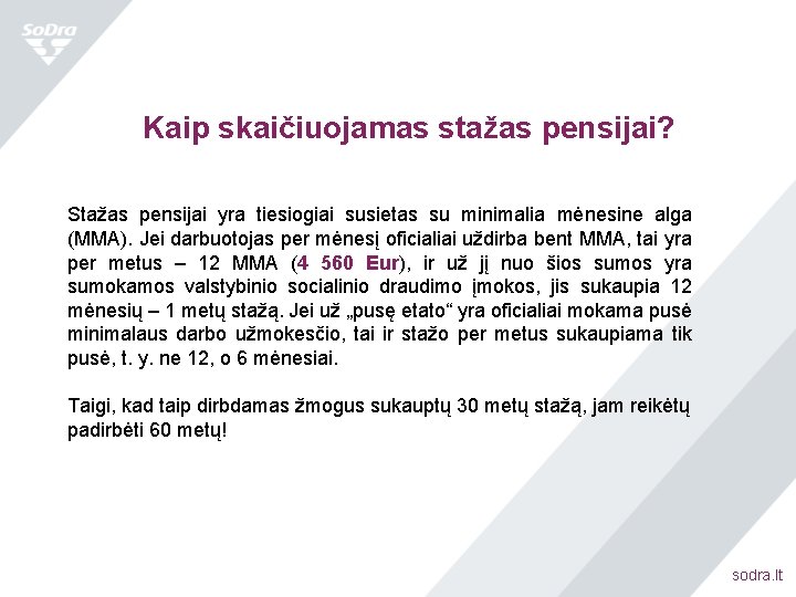 Kaip skaičiuojamas stažas pensijai? Stažas pensijai yra tiesiogiai susietas su minimalia mėnesine alga (MMA).