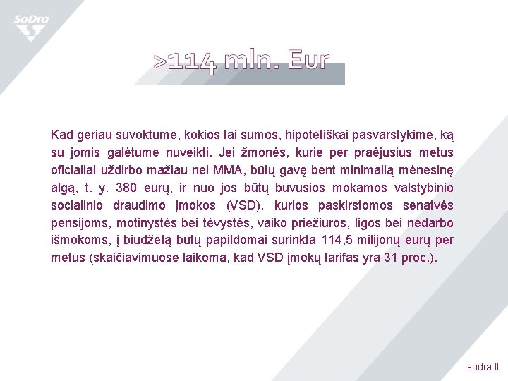 Kad geriau suvoktume, kokios tai sumos, hipotetiškai pasvarstykime, ką su jomis galėtume nuveikti. Jei