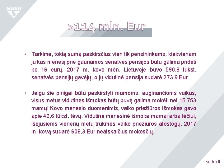  • Tarkime, tokią sumą paskirsčius vien tik pensininkams, kiekvienam jų kas mėnesį prie