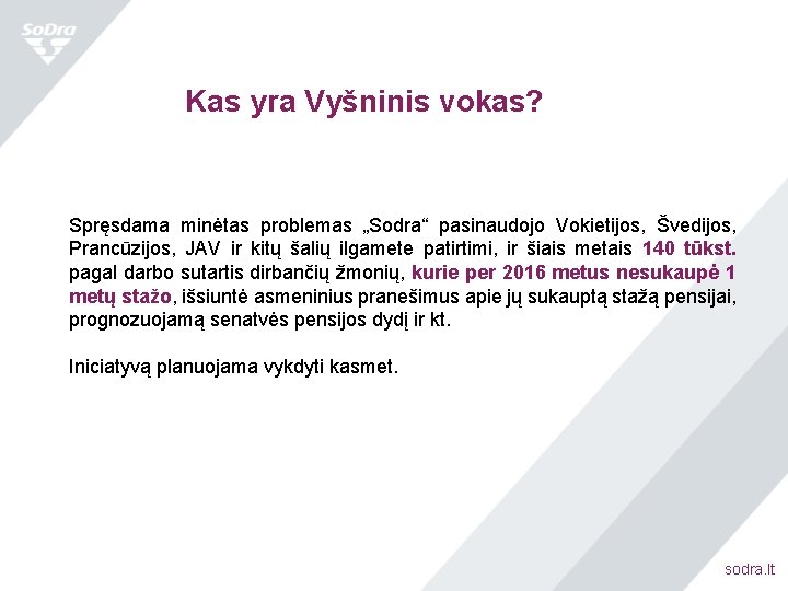 Kas yra Vyšninis vokas? Spręsdama minėtas problemas „Sodra“ pasinaudojo Vokietijos, Švedijos, Prancūzijos, JAV ir