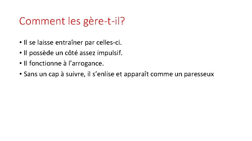 Comment les gère-t-il? • Il se laisse entraîner par celles-ci. • Il possède un