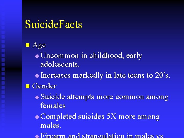 Suicide. Facts Age u Uncommon in childhood, early adolescents. u Increases markedly in late