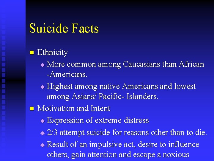 Suicide Facts n n Ethnicity u More common among Caucasians than African -Americans. u