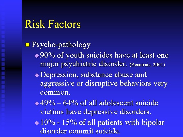 Risk Factors n Psycho-pathology u 90% of youth suicides have at least one major