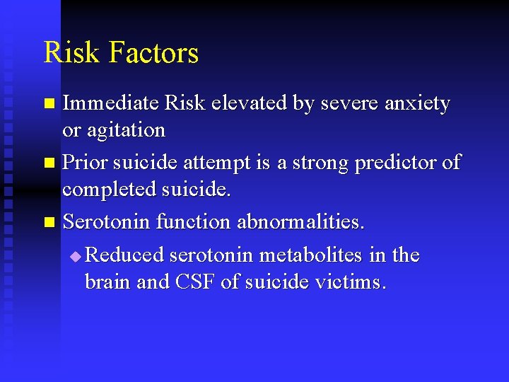 Risk Factors Immediate Risk elevated by severe anxiety or agitation n Prior suicide attempt