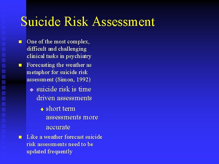 Suicide Risk Assessment n n One of the most complex, difficult and challenging clinical