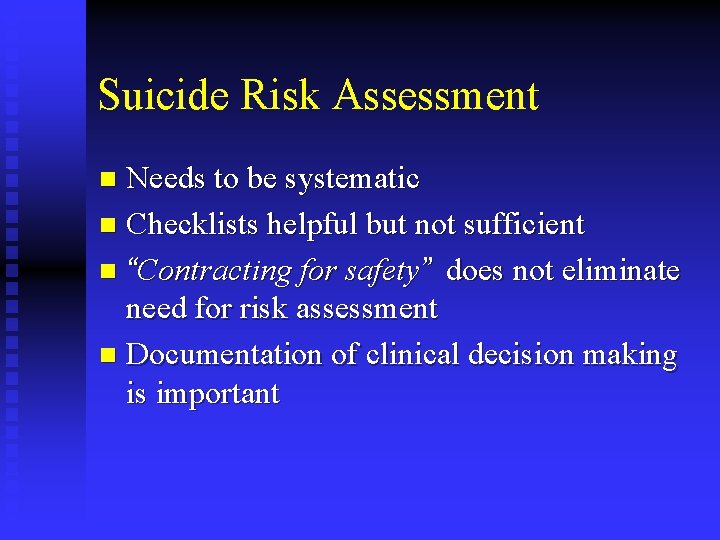 Suicide Risk Assessment Needs to be systematic n Checklists helpful but not sufficient n