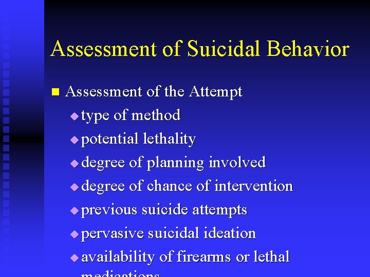 Assessment of Suicidal Behavior n Assessment of the Attempt u type of method u