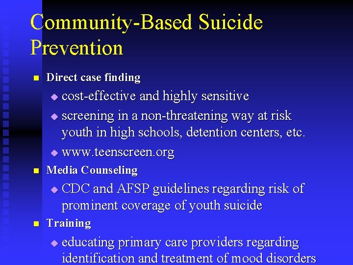 Community-Based Suicide Prevention n Direct case finding cost-effective and highly sensitive u screening in