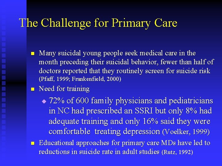 The Challenge for Primary Care n Many suicidal young people seek medical care in