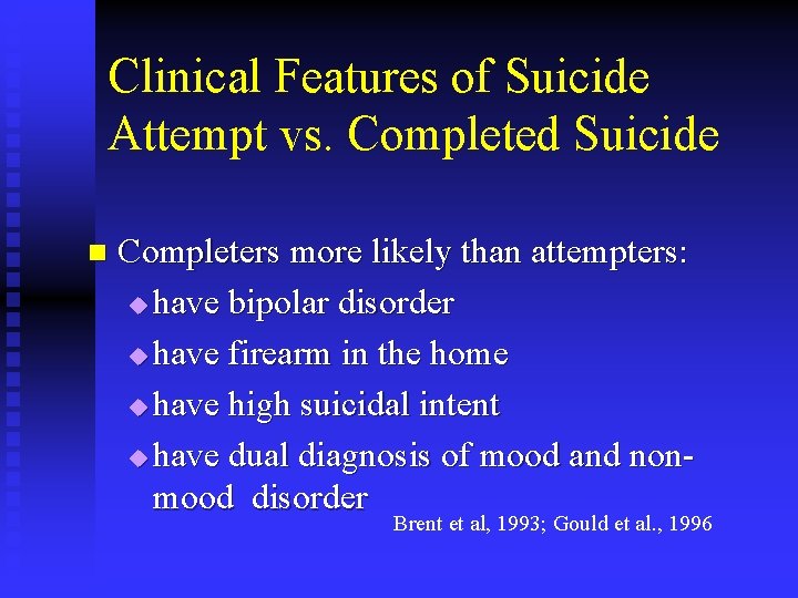 Clinical Features of Suicide Attempt vs. Completed Suicide n Completers more likely than attempters: