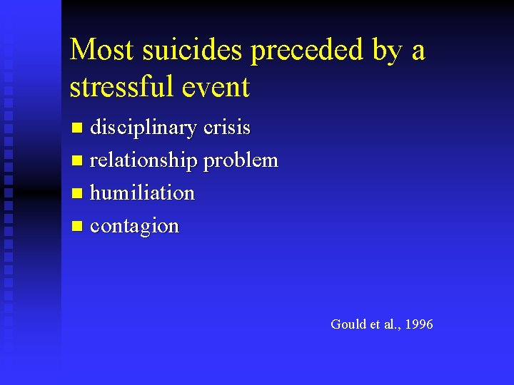 Most suicides preceded by a stressful event disciplinary crisis n relationship problem n humiliation