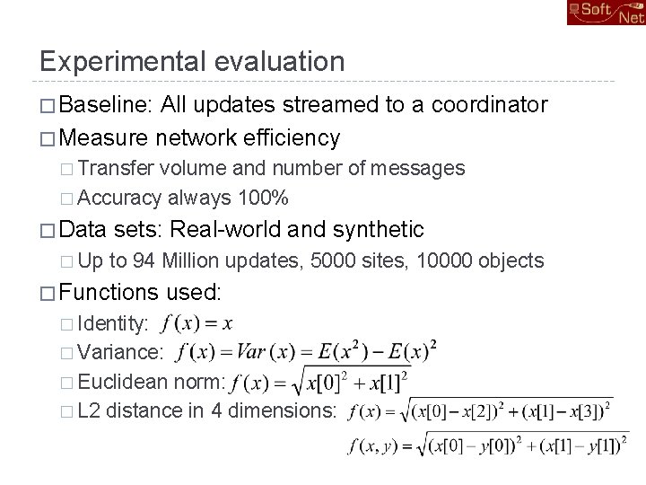 Experimental evaluation � Baseline: All updates streamed to a coordinator � Measure network efficiency