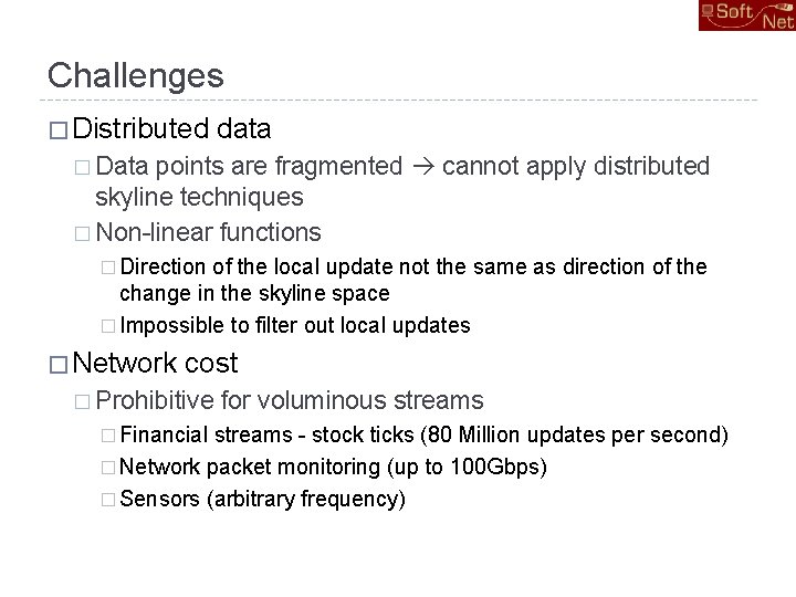 Challenges � Distributed data � Data points are fragmented cannot apply distributed skyline techniques