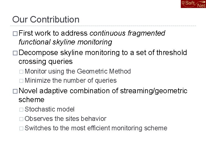 Our Contribution � First work to address continuous fragmented functional skyline monitoring � Decompose