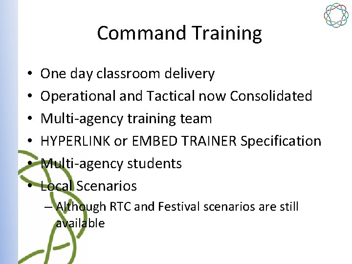 Command Training • • • One day classroom delivery Operational and Tactical now Consolidated