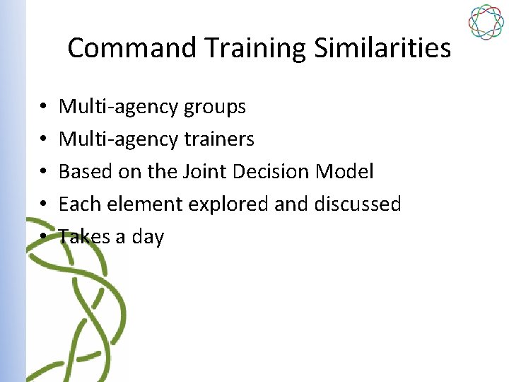 Command Training Similarities • • • Multi-agency groups Multi-agency trainers Based on the Joint