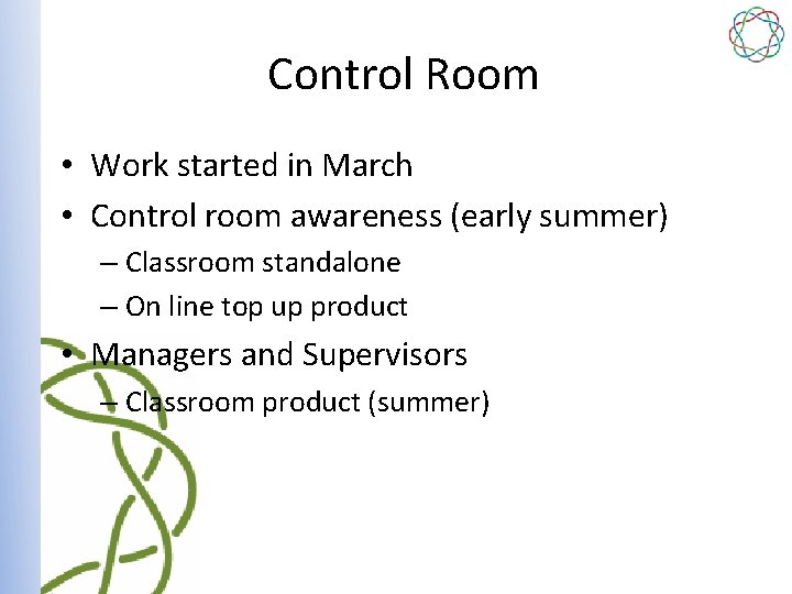 Control Room • Work started in March • Control room awareness (early summer) –