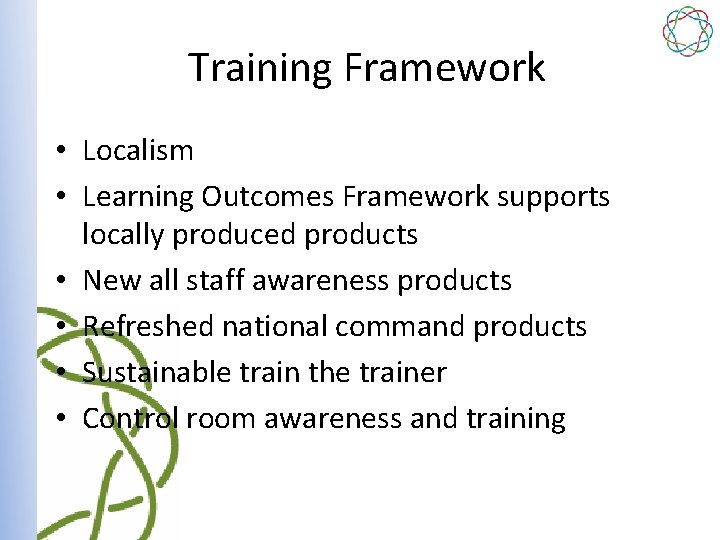 Training Framework • Localism • Learning Outcomes Framework supports locally produced products • New