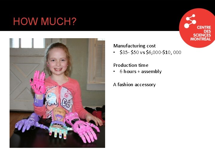 HOW MUCH? Manufacturing cost • $35 - $50 vs $6, 000 -$10, 000 Production