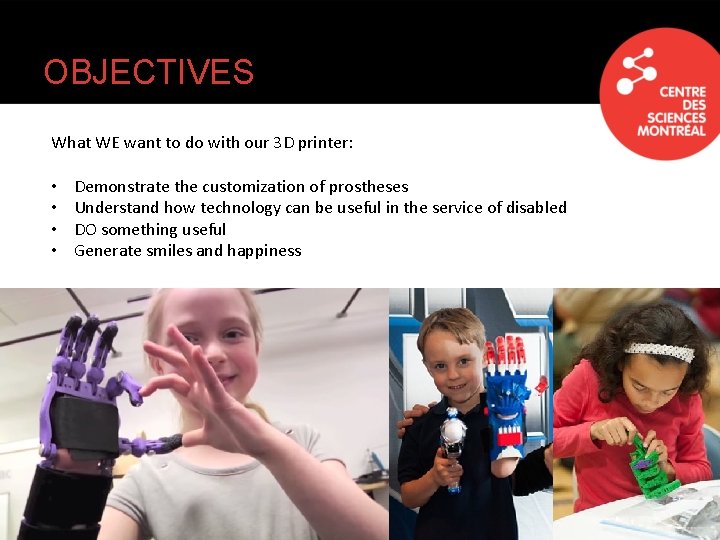 OBJECTIVES What WE want to do with our 3 D printer: • • Demonstrate