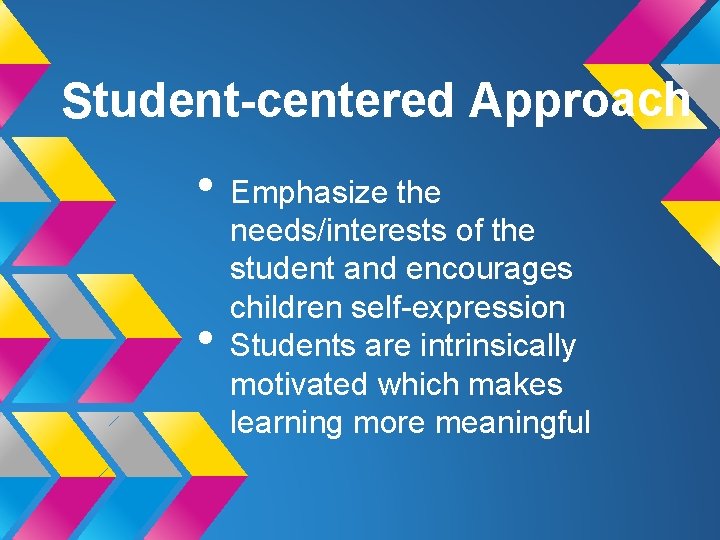 Student-centered Approach • Emphasize the • needs/interests of the student and encourages children self-expression