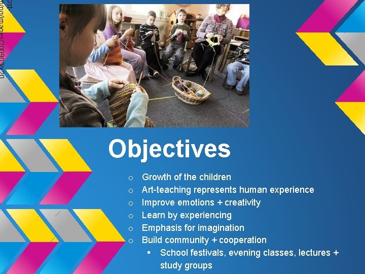 ost- Objectives o o o Growth of the children Art-teaching represents human experience Improve