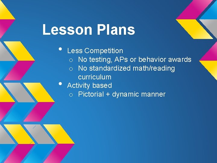 Lesson Plans • • Less Competition o No testing, APs or behavior awards o