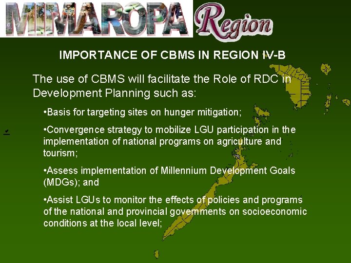 IMPORTANCE OF CBMS IN REGION IV-B The use of CBMS will facilitate the Role