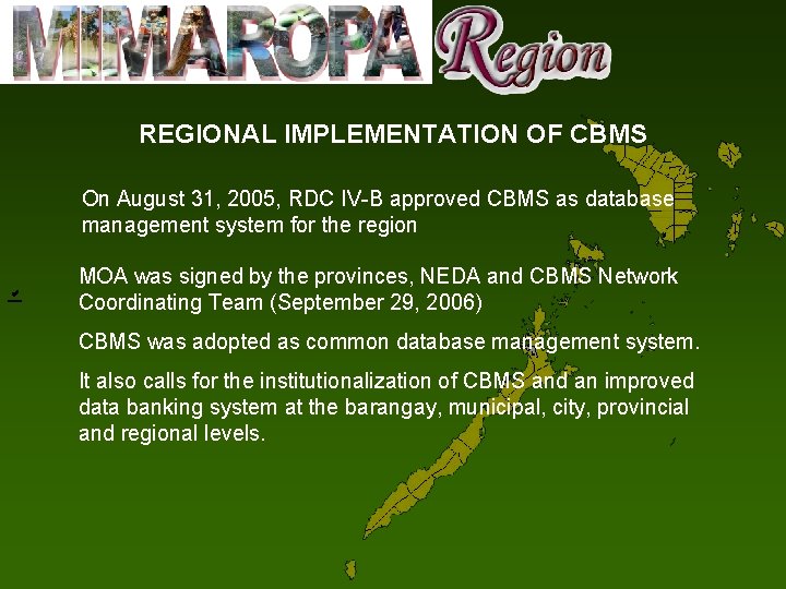 REGIONAL IMPLEMENTATION OF CBMS On August 31, 2005, RDC IV-B approved CBMS as database