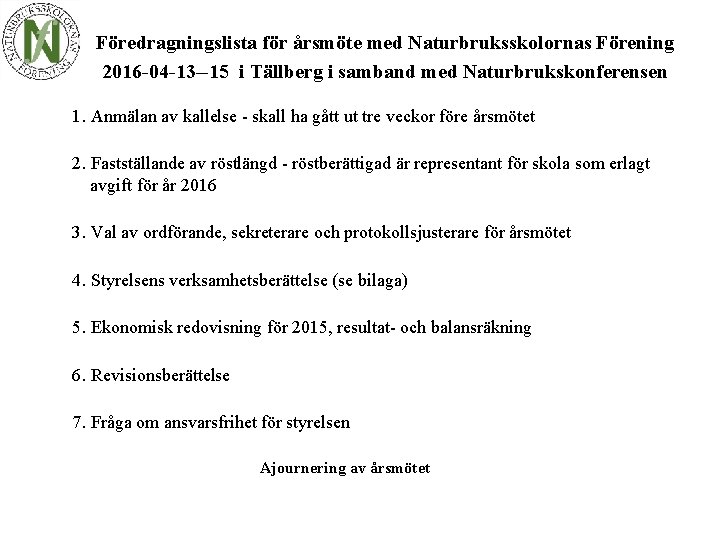 Föredragningslista för årsmöte med Naturbruksskolornas Förening 2016 -04 -13 --15 i Tällberg i samband