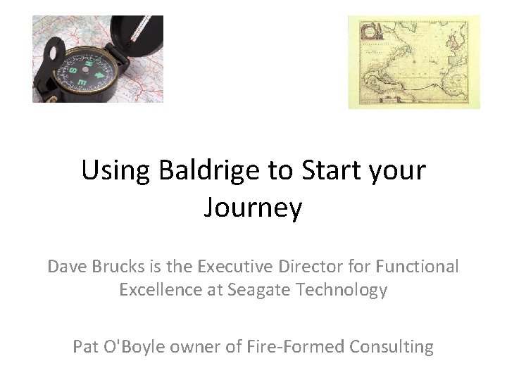 Using Baldrige to Start your Journey Dave Brucks is the Executive Director for Functional