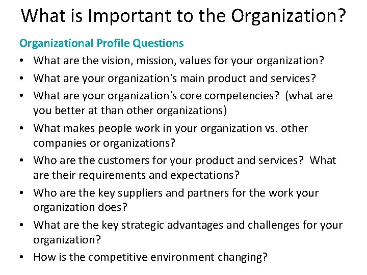 What is Important to the Organization? Organizational Profile Questions • What are the vision,