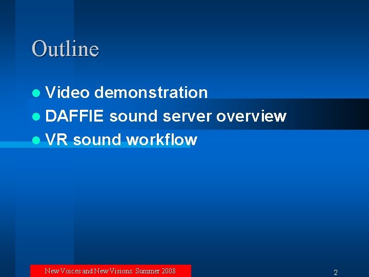 Outline l Video demonstration l DAFFIE sound server overview l VR sound workflow New