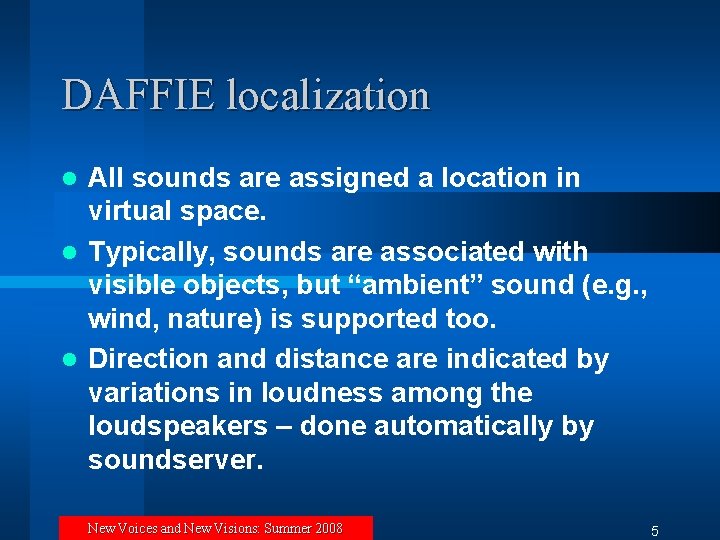 DAFFIE localization All sounds are assigned a location in virtual space. l Typically, sounds