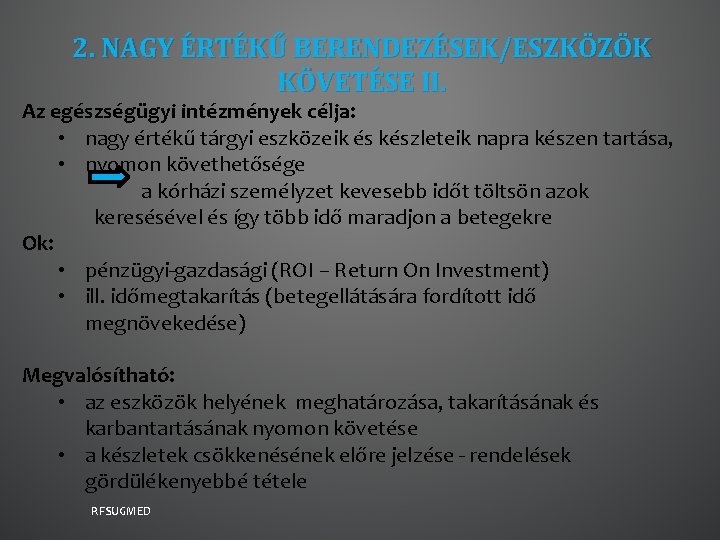 2. NAGY ÉRTÉKŰ BERENDEZÉSEK/ESZKÖZÖK KÖVETÉSE II. Az egészségügyi intézmények célja: • nagy értékű tárgyi