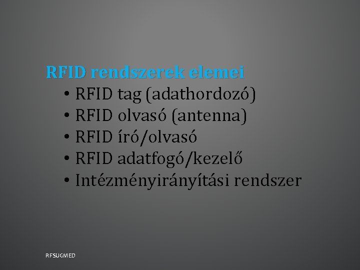 RFID rendszerek elemei • RFID tag (adathordozó) • RFID olvasó (antenna) • RFID író/olvasó