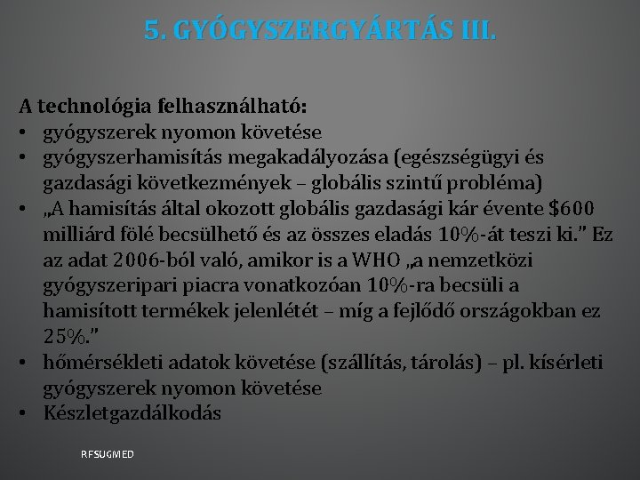 5. GYÓGYSZERGYÁRTÁS III. A technológia felhasználható: • gyógyszerek nyomon követése • gyógyszerhamisítás megakadályozása (egészségügyi