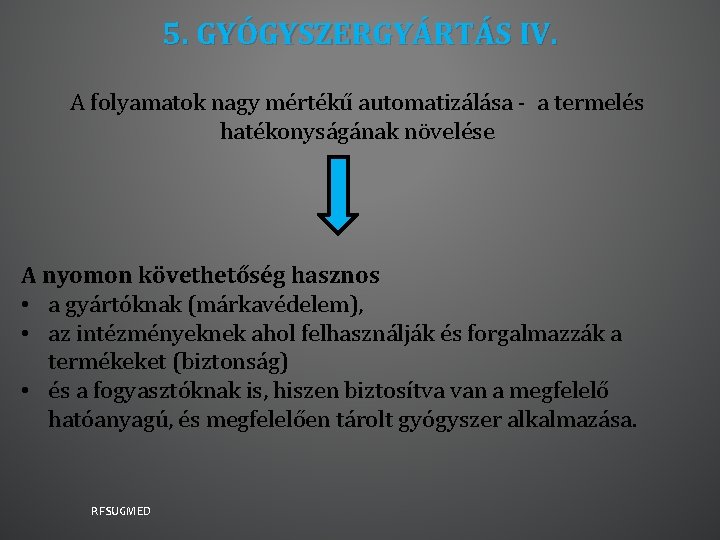 5. GYÓGYSZERGYÁRTÁS IV. A folyamatok nagy mértékű automatizálása - a termelés hatékonyságának növelése A