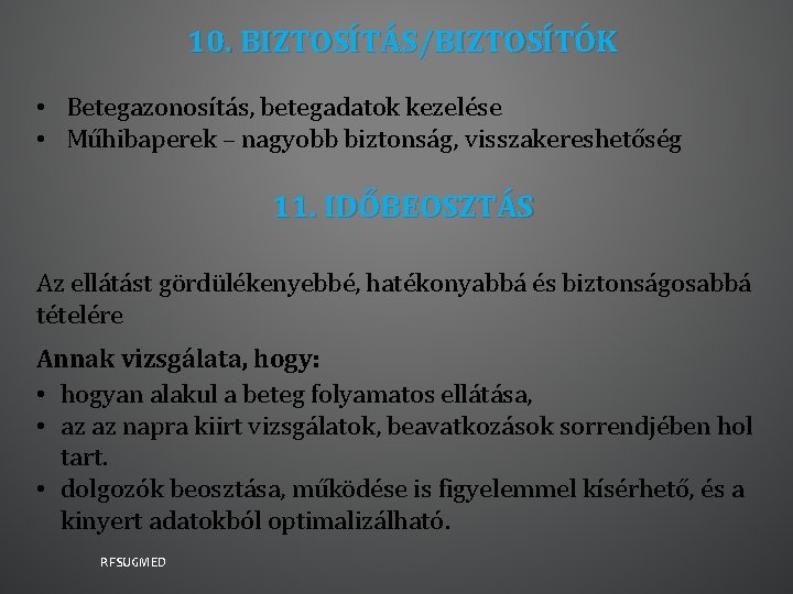 10. BIZTOSÍTÁS/BIZTOSÍTÓK • Betegazonosítás, betegadatok kezelése • Műhibaperek – nagyobb biztonság, visszakereshetőség 11. IDŐBEOSZTÁS