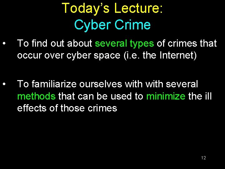 Today’s Lecture: Cyber Crime • To find out about several types of crimes that