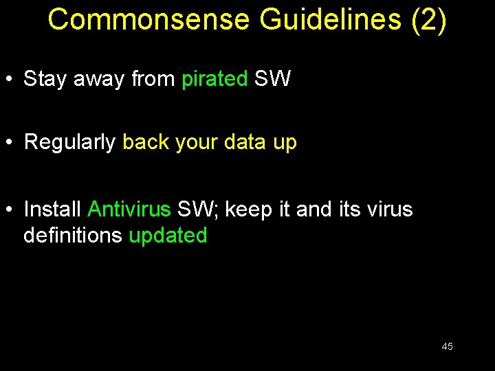 Commonsense Guidelines (2) • Stay away from pirated SW • Regularly back your data