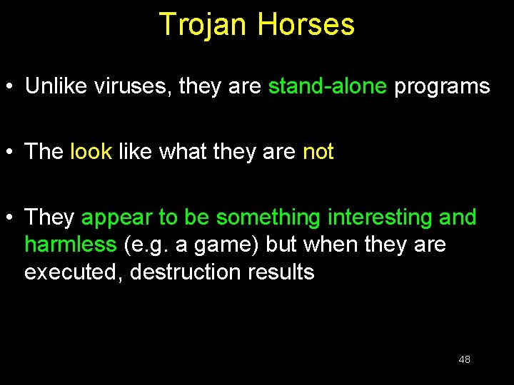 Trojan Horses • Unlike viruses, they are stand-alone programs • The look like what