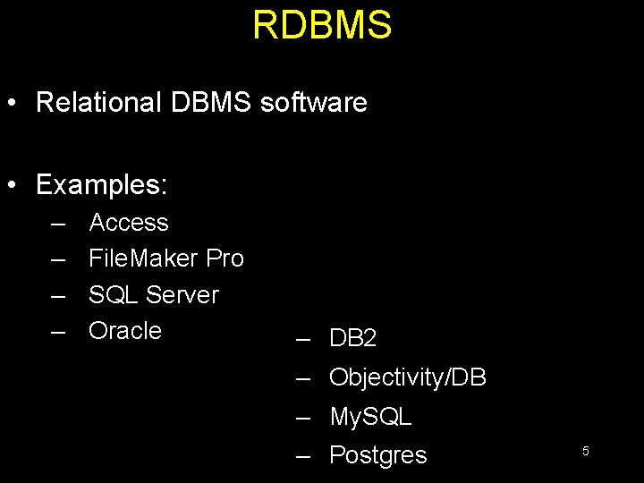 RDBMS • Relational DBMS software • Examples: – – Access File. Maker Pro SQL